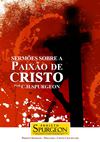 Sermões sobre a Paixão de Cristo - C. H. Spurgeon