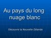 Au pays du long nuage blanc. Découvre la Nouvelle-Zélande.