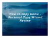 How to Copy Game - Personal Copy Wizard Review