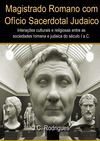 Magistrado Romano com Ofício Sacerdotal Judaico: Interações Culturais entre as Sociedades Romana e Judaica no...