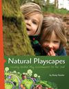 Natural Playscapes: Creating Outdoor Play Environment for the Soul