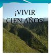 ¡¡VIVIR CIEN AÑOS!!