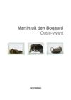 Extrait du catalogue de l'exposition "OUTRE-VIVANT", Martin uit den Bogaard, Rurart 2011