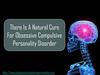 There Is A Natural Cure For Obsessive Compulsive Personality Disorder