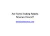 Are Forex Trading Robots Reviews Honest?