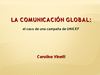 LA COMUNICACIÓN GLOBAL: el caso de una campaña de UNICEF/ Carolina Vinelli. Presentación apoyo análisis