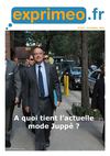Lettre Exprimeo 272 : "à quoi tient l'actuelle mode Alain Juppé ?"