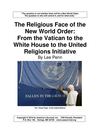 The Religious Face of the New World Order: From the Vatican to the White House to the United Religions Initiative by...