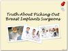 Truth About Picking Out Breast Implants Surgeons