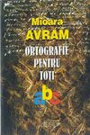 Avram Mioara - Ortografie pentru toti (Cartea)