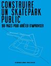 Construire une skatepark Public, 100 pages pour Arrêter d'improviser