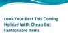 Look Your Best This Coming Holiday With Cheap But Fashionable Items