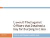 Lawsuit Filed against Officers that Detained a boy for Burping in Class