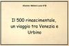Il 500 rinascimentale, viaggio tra Venezia e Urbino