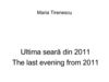 Ultima seară din 2011/ The last evening from 2011