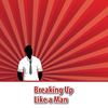 Breaking Up Like A Man