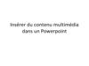 Insérer du contenu multimédia dans un Powerpoint