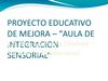 PROYECTO EDUCATIVO DE MEJORA – “AULA DE INTEGRACION SENSORIAL”