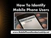 How To Identify Mobile Phone Users