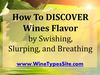 How To Discover Wines Flavor by Swishing, Slurping and Breathing