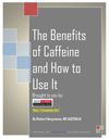 The Benefits of Caffeine and How to Use It The Benefits of Caffeine and How to Use It 