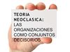 Teoría Neoclásica: La Organización como conjunto Decisorio