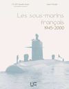 LES SOUS MARINS FRANCAIS DE 1945 -2000