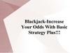 Blackjack-Increase Your Odds With Basic Strategy Plus