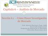 CAPITULO 6, SECC 6.1, COMO HACER INVESTIGACION DE MERCADO