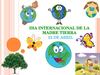 DIA INTERNACIONAL DE LA MADRE TIERRA