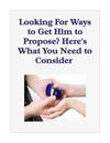 Looking For Ways to Get Him to Propose? Here's What You Need to Consider