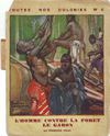 Le Gabon. L'homme contre la forêt. Par François Valdi, 1931