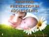 ABORTION PREVENTION IN TEENAGERS