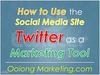 How to Use the Social Media Site Twitter as a Marketing Tool
