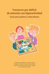 Trastorno por déficit de atención con hiperactividad Guía para padres y educadores
