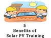 Top 5 Benefits of Solar PV Training