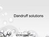 Dandruff solutions