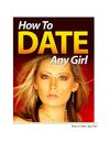 The Secrets to Dating Any Woman!