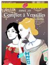 Complot à Versailles, Annie Jay, publié au Livre de Poche Hachette Jeunesse.