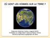 GEOGRAPHIE 6M Où sont les Hommes sur terre ?
