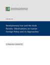 Revolutionary Iran and the Arab Revolts Observations on Iranian Foreign Policy and its Approaches