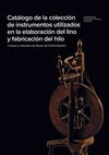 Catálogo de la colección de instrumentos utilizados en la elaboración del lino y fabricación del hilo