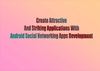 Android Social Networking Apps Development - Create Attractive and Striking Applications