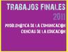 Trabajos finales 2011 - Problemática de la Comunicación
