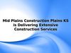 Mid Plains Construction Plains KS is Delivering Extensive Construction Services