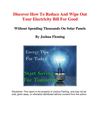 Discover How To Reduce And Even Wipe Out Your Electricity Bill For Good - Without Spending Thousands On Solar Panels