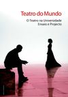 Teatro do Mundo: O Teatro na Universidade - Ensaio e Projecto