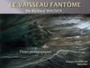 Dossier pédagogique : Le vaisseau fantôme de Richard Wagner - Par T. Plantevin (2012-2013)