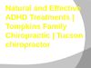 Natural and Effective ADHD Treatments | Tompkins Family Chiropractic | Tucson chiropractor