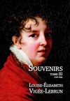 Souvenirs Tome 3 - Louise-Elisabeth Vigée-Lebrun